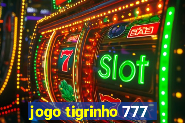 jogo tigrinho 777